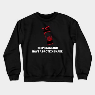 Keep Calm And Have A Protein Shake Workout Crewneck Sweatshirt